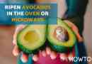 Comment faire mûrir un avocat au four ou au micro-ondes